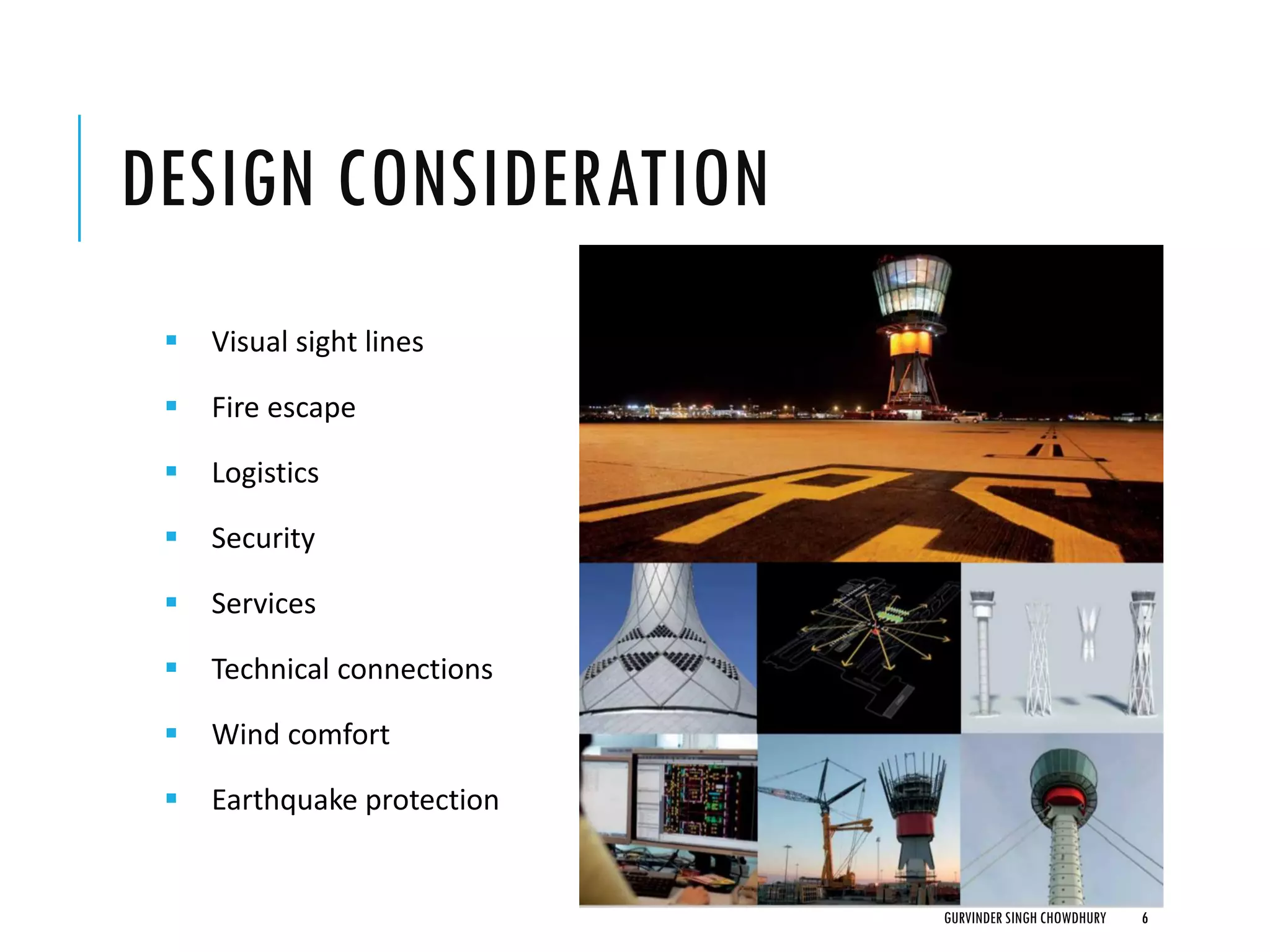 DESIGN CONSIDERATION
▪ Visual sight lines
▪ Fire escape
▪ Logistics
▪ Security
▪ Services
▪ Technical connections
▪ Wind comfort
▪ Earthquake protection
GURVINDER SINGH CHOWDHURY 6
 