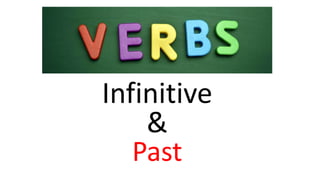 Infinitive
&
Past
 