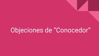 Objeciones de “Conocedor”
 