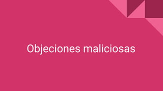 Objeciones maliciosas
 