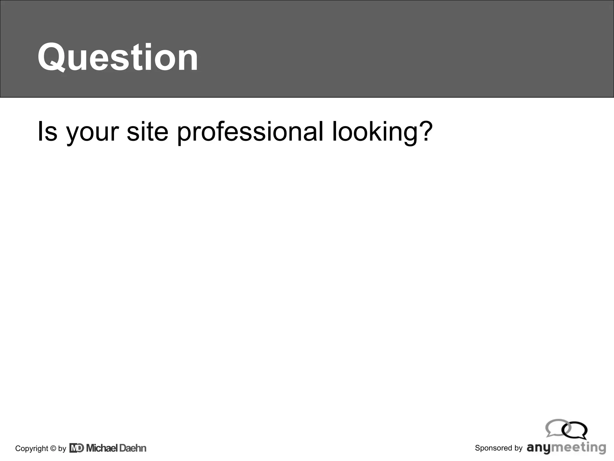 Question Is your site professional looking? 