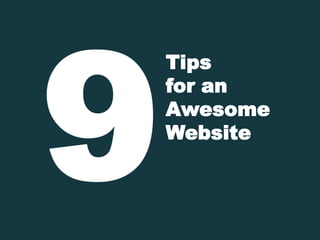 Tips
for an
Awesome
Website

 