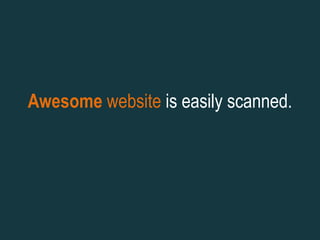 Awesome website is easily scanned.