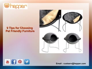 Email : custserv@hepper.com
9 Tips for Choosing9 Tips for Choosing
Pet Friendly FurniturePet Friendly Furniture
 