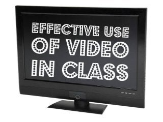 9 Tips for Effective
Use of Video in Class

 