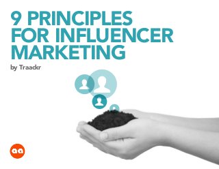 9 principles
for Influencer
Marketing
by Traackr

USER

USER
USER

USER

 