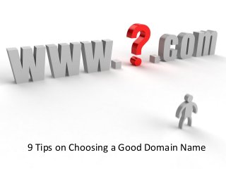 9 Tips on Choosing a Good Domain Name

 