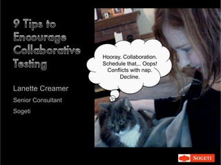 Lanette Creamer
Senior Consultant
Sogeti
Hooray. Collaboration.
Schedule that,.. Oops!
Conflicts with nap.
Decline.
 