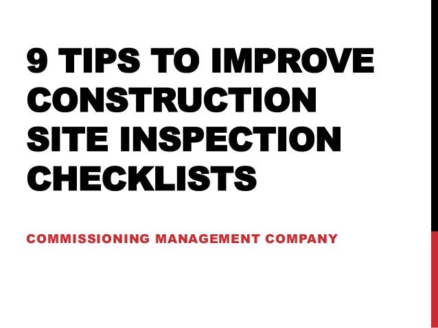 9 TIPS TO IMPROVE
CONSTRUCTION
SITE INSPECTION
CHECKLISTS
COMMISSIONING MANAGEMENT COMPANY
 