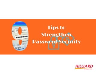 Tips to
Strengthen
Password Security
 