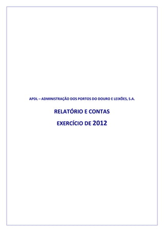 APDL – ADMINISTRAÇÃO DOS PORTOS DO DOURO E LEIXÕES, S.A.
RELATÓRIO E CONTAS
EXERCÍCIO DE 2012
 