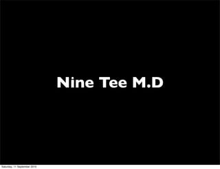 Nine Tee M.D




Saturday, 11 September 2010
 