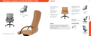 28
•	Cayman’s slim profile and refined European style offers a
fresh look to conference rooms or executive offices
•	Wide selection of upholstery over high resilient molded foam
and a one piece shell
•	Lifetime warranty on structural and mechanical components
Subtle but effective
lumbar support follows
the form of the
human body
Waterfall seat front
promotes circulation
and good health
Available with knee-tilt
or swivel-tilt controls
Shown: 2800-S1-A20
Detailed craftsmanship in
upholstery with top-grain
leather or fabric
Choose polished aluminum
or black powder coated
armrests and bases
Attractive cast aluminum
spider base
a.
b.
c.
2800 Guest
2800 MID-BACK
2810 high-BACK
Contemporary, ergonomic and built with attention to detail.
a. 2800-K1-A20 b. 2800-GT-A21 c. 2810-K1-A20
Features
cayman
cayman
Quick Ship
Express fabrics ship as fast as
5 business days.
Control Availability
S1 K1
2800 • •
2810 • •
 
