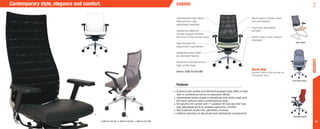 30
3250 Guest
3210 high-BACK
Contemporary style, elegance and comfort. cosmo
3250 Mid-BACK
a. 3260-X2-A32-KB b. 3200-X2-A32-UB c. 3250-X2-A31-MB
a.
b.
c.
Upholstered High-Back
features four-way
adjustable headrest
Subtle but effective
lumbar support follows
the form of the human body
Seat forward tilt
adjustment mechanism
Integrated seat slider
as standard feature
Attractive cast aluminum
high profile base
Shown: 3260-X2-A32-MB
Back styles include mesh,
knit and leather
Four-way adjustable
armrest
65mm heavy duty casters
standard
Features
•	Cosmo’s slim profile and refined European style offers a fresh
look to conference rooms or executive offices
•	Upholstered backs create a transitional look while mesh and
knit back options yield a contemporary style
•	X2 synchro-tilt control with 11 position tilt lock and A32 two-
way adjustable arms to achieve ergonomic comfort
•	See materials section for upholstery choices
•	Lifetime warranty on structural and mechanical components
cosmo
Quick Ship
Express fabrics ship as fast as
5 business days.
 