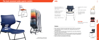 34
•	Indy’s ergonomic features and great style ensure visitors sit comfortably
•	Three upholstery options: all plastic (AP), upholstered seat (US) or all
upholstered (UP)
•	AP models stack 33 chairs high with optional DL2 cart while maintaining
clearance under an 80” doorway
•	Indy ships standard with non-marring floor glides which feature integrated
ganging clips for both arm-to-arm and armless-to-armless configurations
•	Lifetime warranty on structural components
•	Fabric and foam are warranted for five years
Flex back provides 15
degrees of movement for
user comfort
Durable wire rod frame
available in black or
chrome finishes
Floor glides are a
standard feature
Shown: 1020-GT-CF-US
Available with or without
arms
250 lb weight capacity
Floor glides feature
integrated ganging
capability
a.
b.
c.
1020 WITH ARMS
1020 with arms
1010 armless
Flex back movement yields superior comfort.
a. 1020-GT-BF-AP b. 1010-GT-CF-UP
c. 1010-GT-CF-AP (stacked on DL2 Dolly)
Features
indy
indy
Quick Ship
Express fabrics ship as fast as
5 business days.
 
