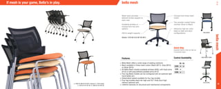 42
Mesh back provides
tailored lumbar support to
each user
Available armless or
choose from two arm
options
250 lb weight capacity
Shown: 1375-B2-A12-BF-US-M12
Choose from three mesh
colors
Two powder coated frame
choices: Silver or Black
Attractive high arc nylon
base on task and stool
configurations
•	Bella Mesh offers a wide range of seating solutions
•	Back available in three mesh colors: Black (M11), Gray (M12)
or Silver (M13)
•	All Bella Mesh models available armless (A00), with fixed arms
(A12) or soft polyurethane padded arms (A14)
•	Four leg Bella models can be configured with an optional right
hand tablet arm
•	Detachable basket available for four leg models
•	Four leg models stack ten high and DL1 Dolly (four high
without optional cart)
•	Lifetime warranty on structural and mechanical components
a.
b.
d.
1365 GUEST
1360 Tablet Arm
1378 STOOL
c.
If mesh is your game, Bella’s in play.
a. 1360-GT-A00-SF-US-M11-stacked b. 1370-nested
c. 1370-GT-A12-SF-US d. 1360-GT-A12-BF-US
Features
bellamesh
bella mesh
Quick Ship
Express fabrics ship as fast as
5 business days.
Control Availability
B2 S3
1375 • •
1376 •
1378 •
 