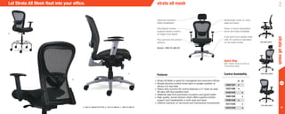 16
•	Strata All Mesh is great for managerial and executive offices
•	Simple Synchro control locks back in upright position or
allows it to free float
•	Heavy duty synchro-tilt control features a 2:1 back-to-seat
tilt ratio with four position lock
•	Waterfall seat front promotes circulation and good health
•	High quality, woven tension mesh offers superior lumbar
support and breathability in both seat and back
•	Lifetime warranty on structural and mechanical components
Optional headrest
(field installable)
Adjustable lumbar
support allows control
of height and depth
Two synchro-tilt control
options
Shown: 1590-Y2-A9S-SF
Breathable mesh on both
seat and back
Silver or black adjustable
arms and base available
Cast aluminum spider base
with Y2 control is standard
on all mesh model.
b.
a.
c.
1535 Mid-Back
1590 HIGH-BACK
1575 Mid-Back
Let Strata All Mesh float into your office.
Features
a. 1536-Y1-A8B-BF-KIT-FST8 b. 1575-Y2-A9B-BF c. 1565-Y2-A8S-SF
strataallmesh
strata all mesh
Quick Ship
M01 Mesh ships as fast as
5 business days.
Control Availability
Y1 Y2
1535/1537 •
1537/1595 •
1570/1575 •
1590/1595 •
1536/1538 •
1571/1576 •
1573/1578 •
 