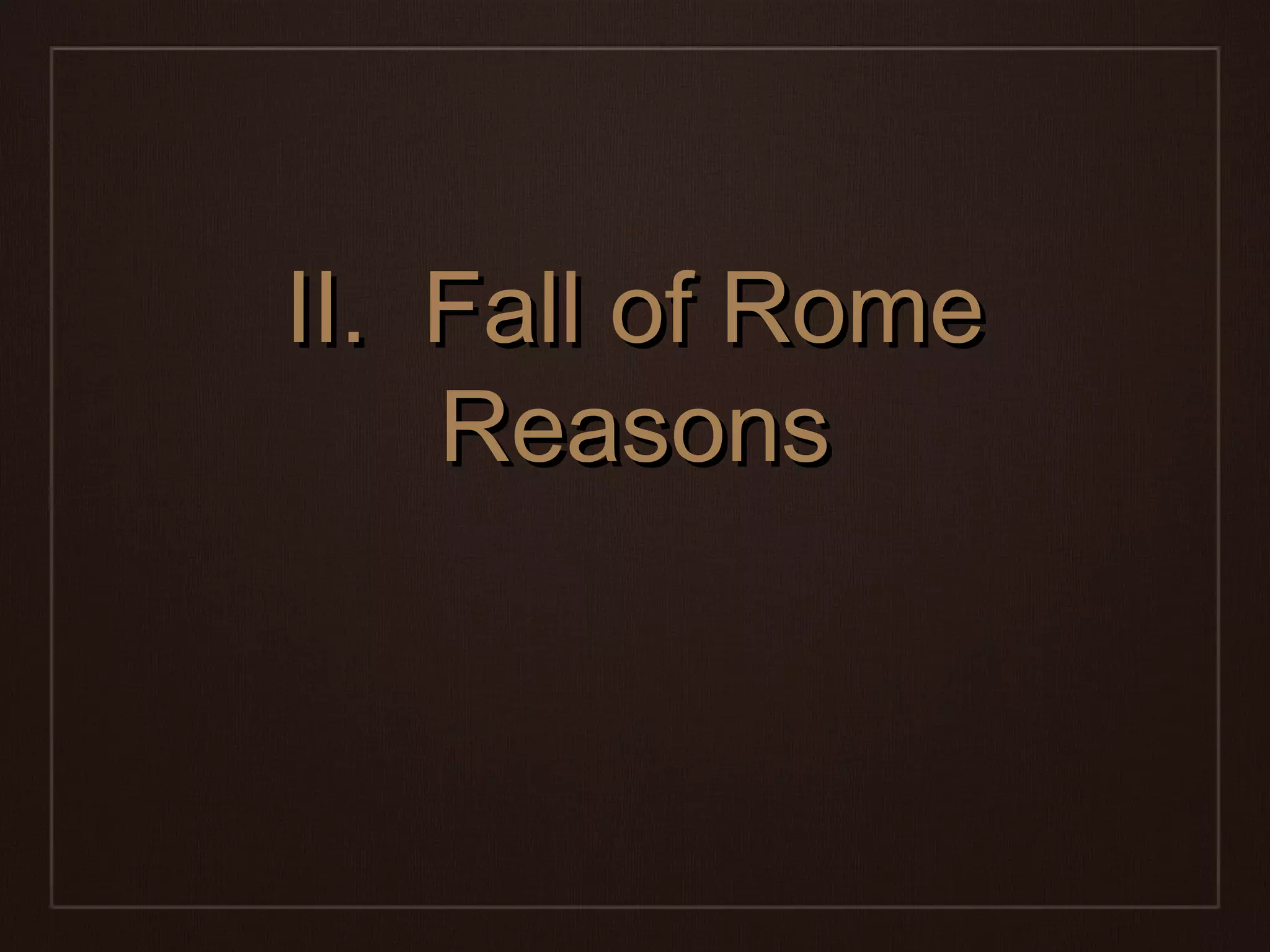 IIII.. FFaallll ooff RRoommee 
RReeaassoonnss 
 