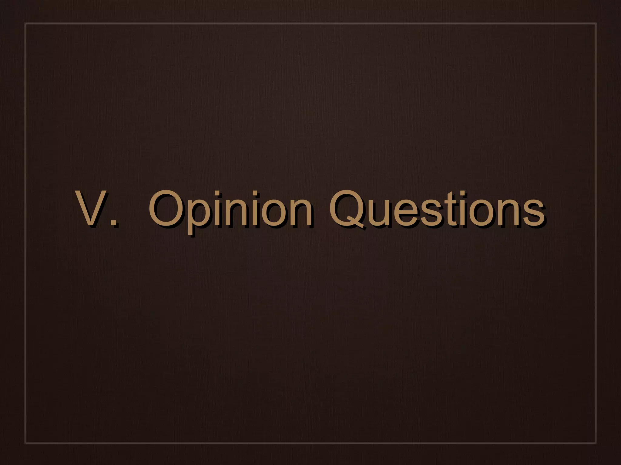 VV.. OOppiinniioonn QQuueessttiioonnss 
 