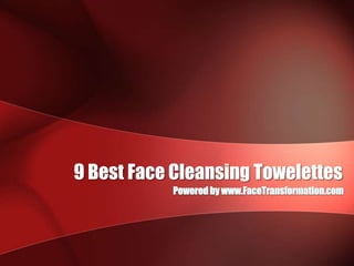 9 Best Face Cleansing Towelettes Powered by www.FaceTransformation.com 