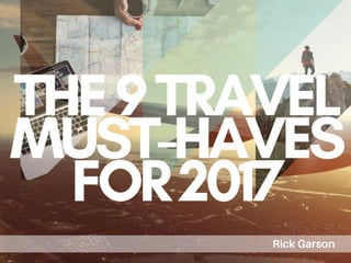 9 Travel Must Haves For 2017| Rick Garson