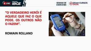 “O VERDADEIRO HERÓI É
AQUELE QUE FAZ O QUE
PODE. OS OUTROS NÃO
O FAZEM”.
ROMAIN ROLLAND
 