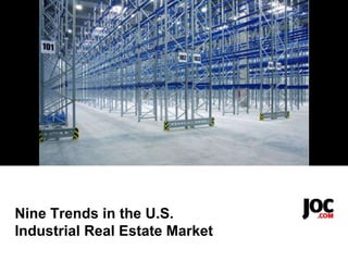 Nine Trends in the U.S.
Industrial Real Estate Market
 
