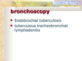 bronchoscopy Endobrochial tuberculosis  tuberculous tracheobronchial lymphadenitis  