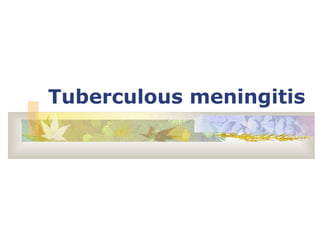 Tuberculous meningitis 