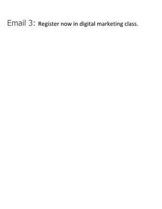 Email 3: Register now in digital marketing class.
 