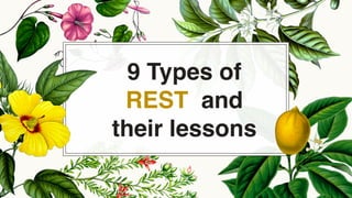 9 Types of
REST and
their lessons
 