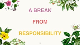 A BREAK
RESPONSIBILITY
FROM
14
 