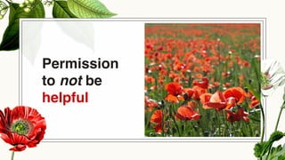 Permission
to not be
helpful
6
 