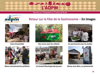 10
Retour sur la Fête de la Gastronomie – En images
Vues d'ensemble Des urnes avec les enfants Un partenariat avec les écoles
Notre consommatrice préférée Le Conseil Municipal des jeunes Rosny-sous-Bois, un partenariat
 