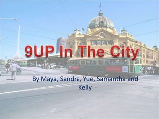 9UP In The City By Maya, Sandra, Yue, Samantha and Kelly  