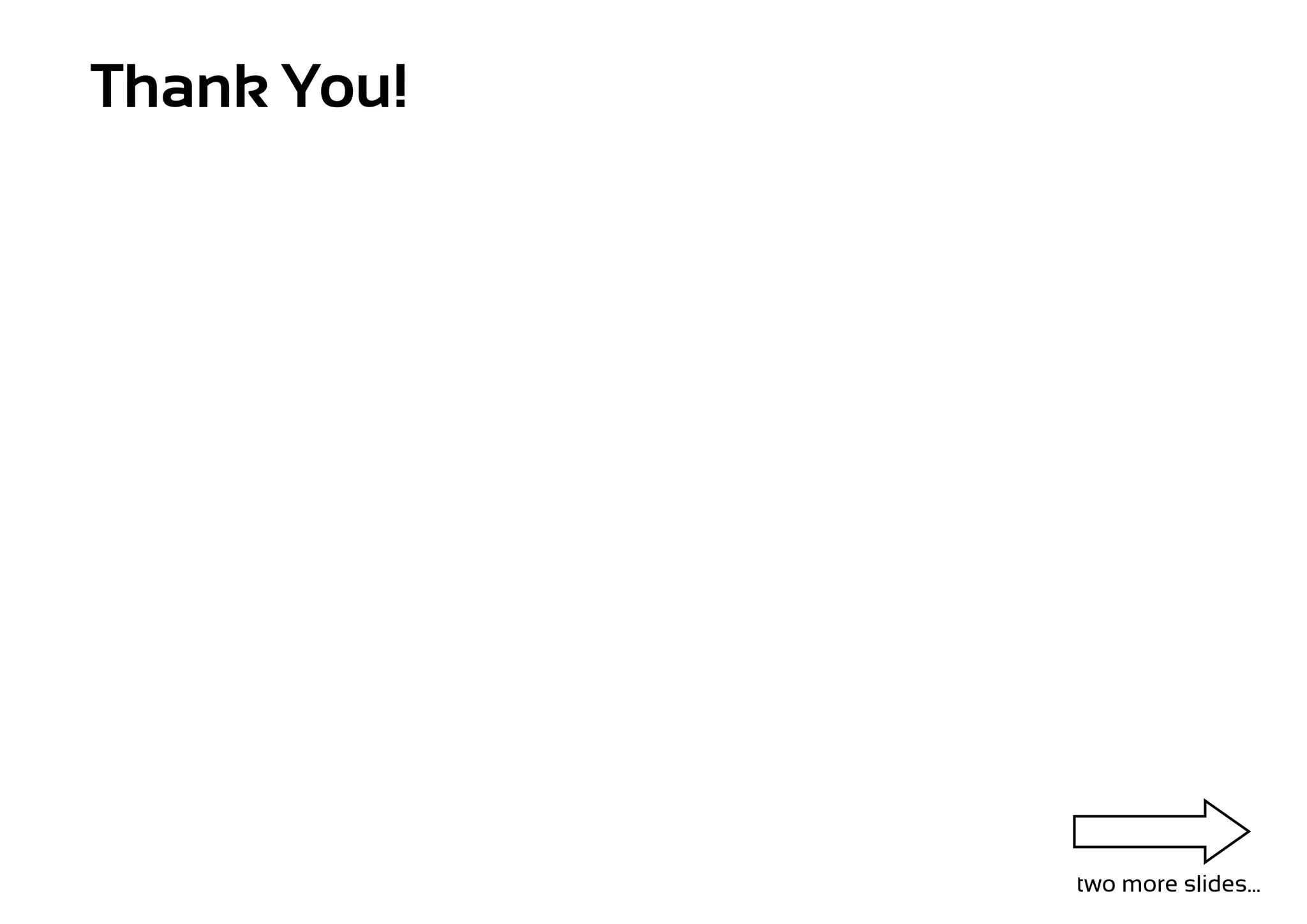 Thank You!




             two more slides...
 