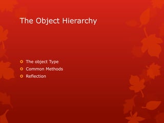 The Object Hierarchy
 The object Type
 Common Methods
 Reflection
 