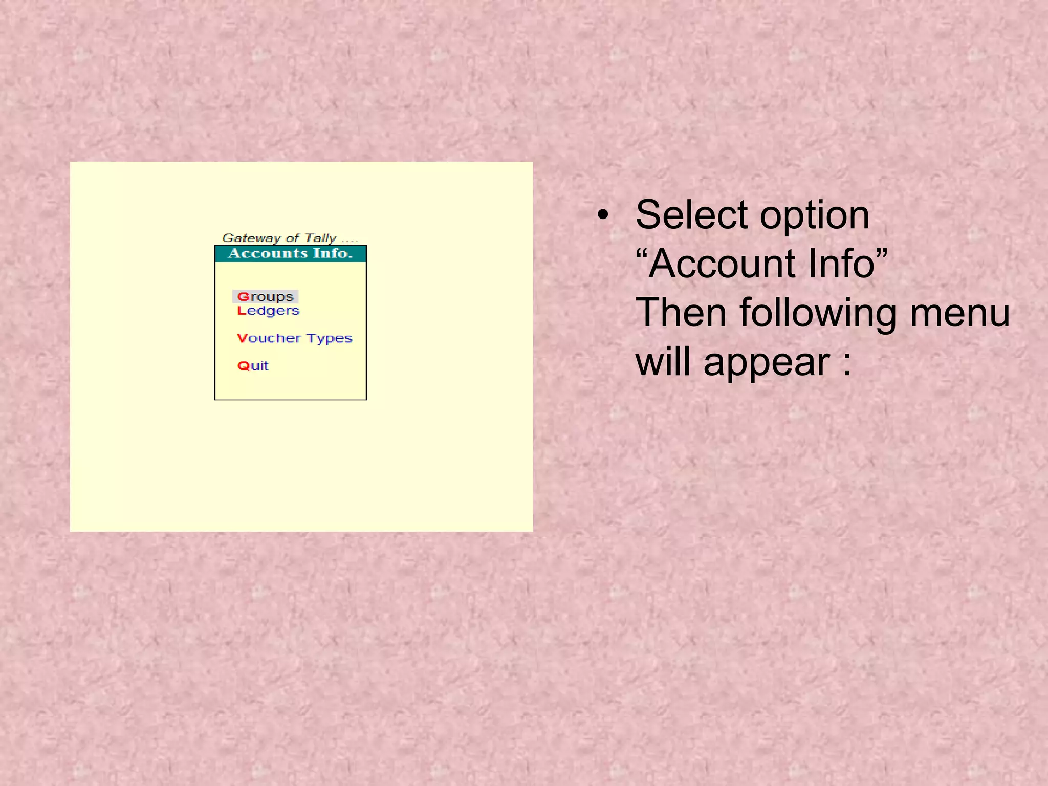 • Select option
“Account Info”
Then following menu
will appear :
 