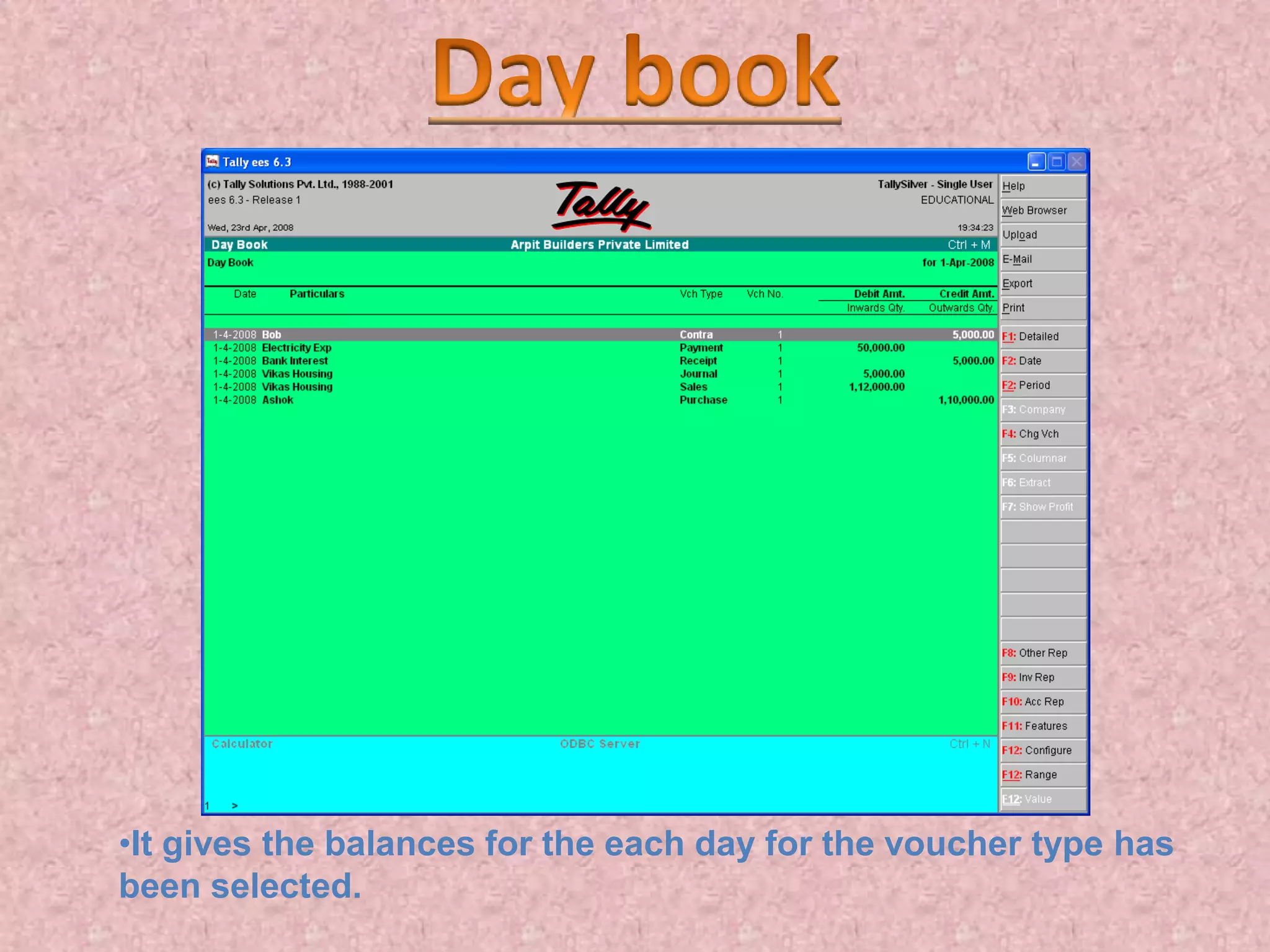 •It gives the balances for the each day for the voucher type has
been selected.
 