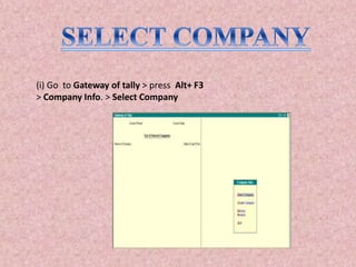 (i) Go to Gateway of tally > press Alt+ F3
> Company Info. > Select Company
 
