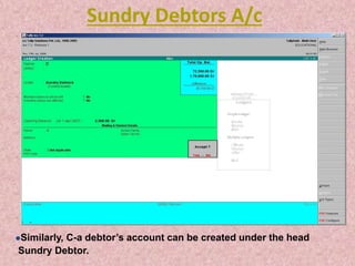 Sundry Debtors A/c
Similarly, C-a debtor’s account can be created under the head
Sundry Debtor.
 