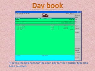 •It gives the balances for the each day for the voucher type has
been selected.
 