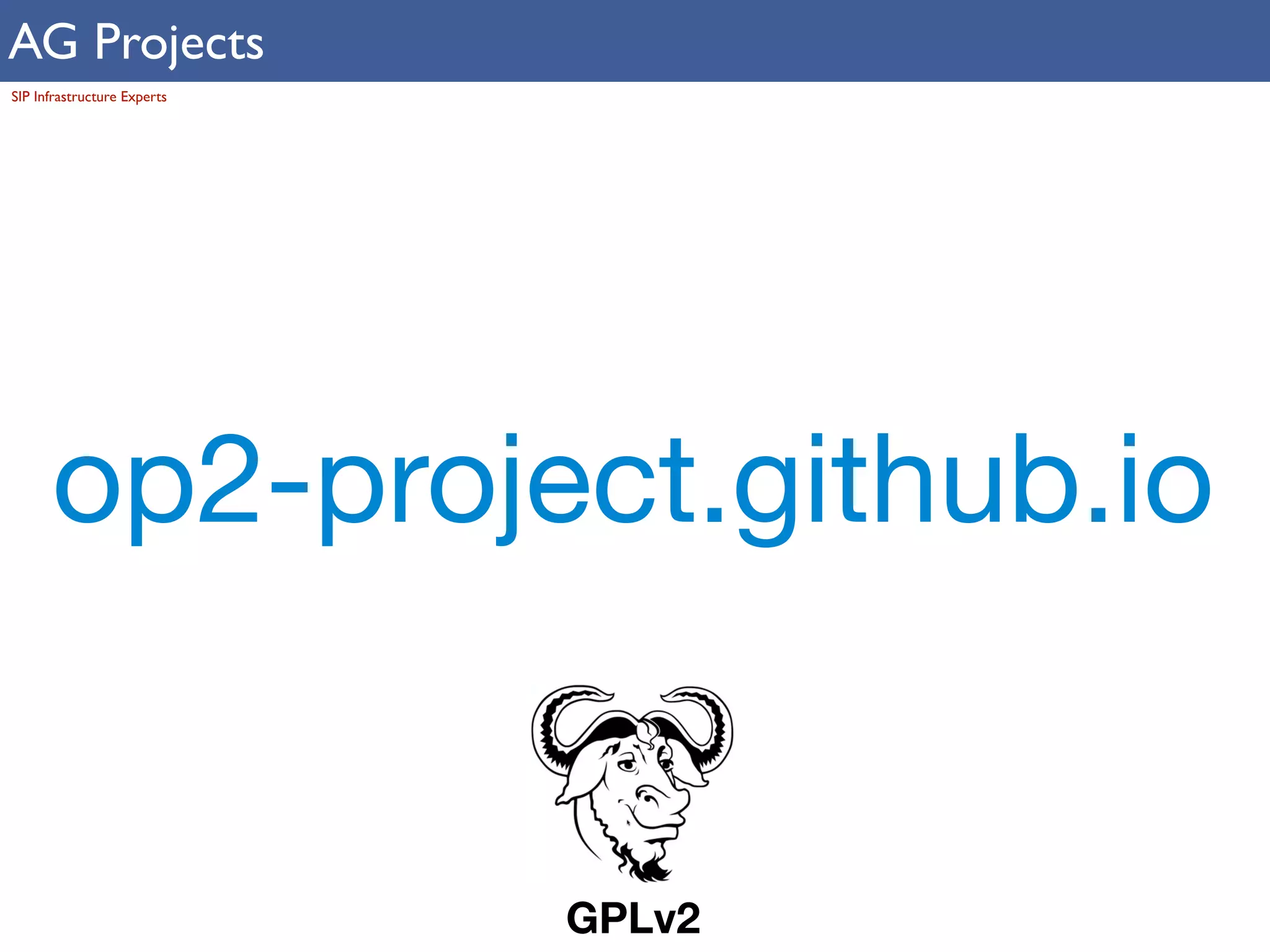 AG Projects 
SIP Infrastructure Experts 
op2-project.github.io 
GPLv2 
 