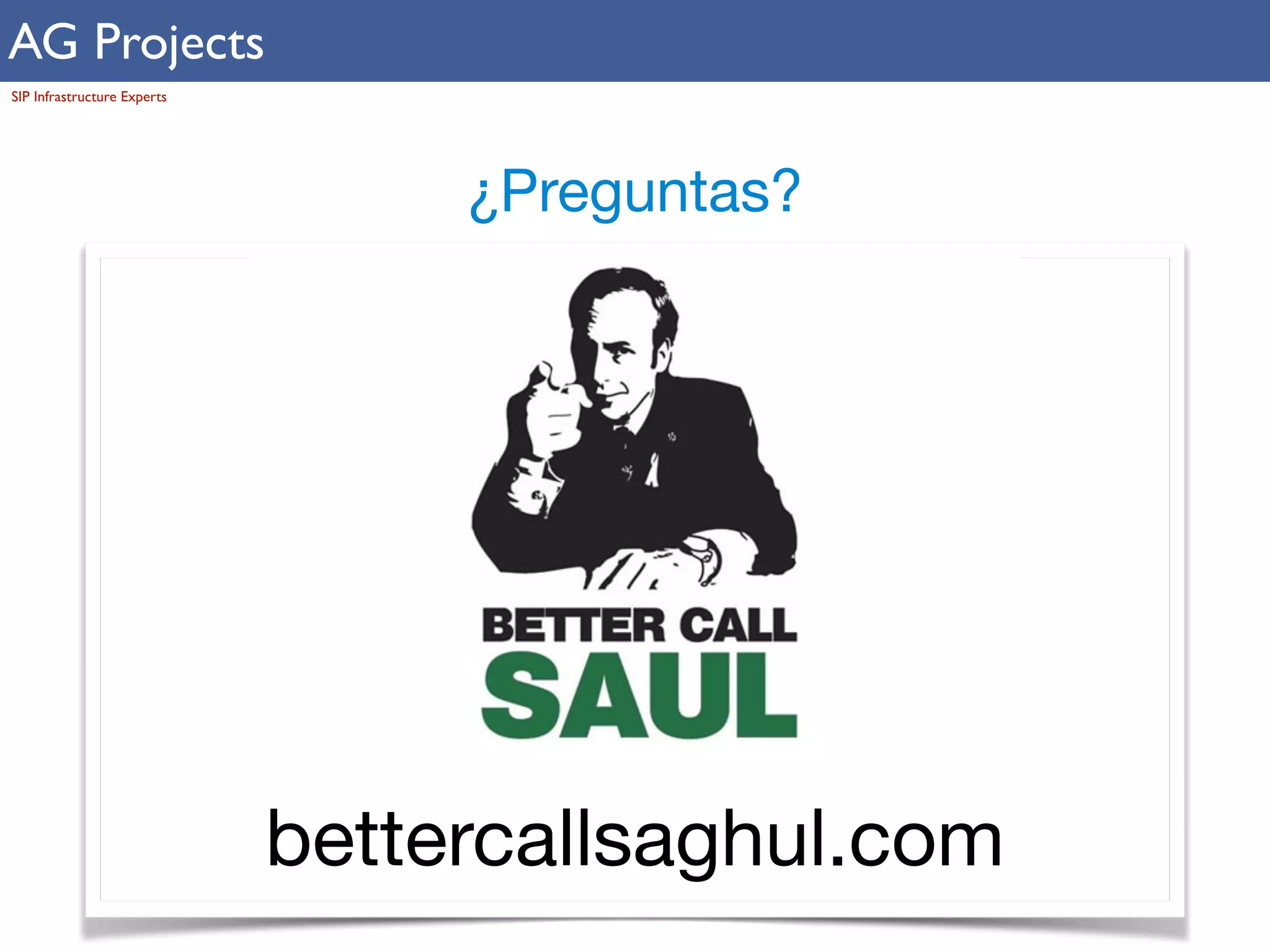 AG Projects 
SIP Infrastructure Experts 
¿Preguntas? 
bettercallsaghul.com 
