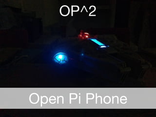 OP^2 
Open Pi Phone 
 