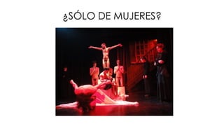 ¿SÓLO DE MUJERES?
 