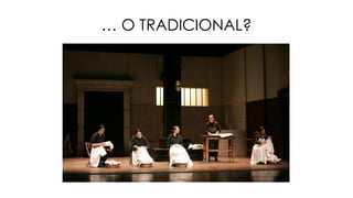… O TRADICIONAL?
 