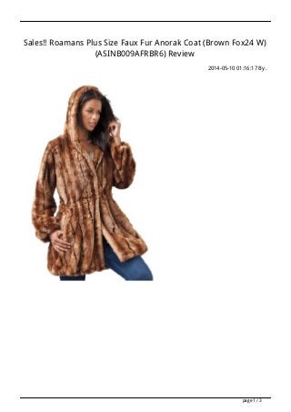 Sales!! Roamans Plus Size Faux Fur Anorak Coat (Brown Fox24 W)
(ASINB009AFRBR6) Review
2014-05-10 01:16:17 By .
page 1 / 3
 