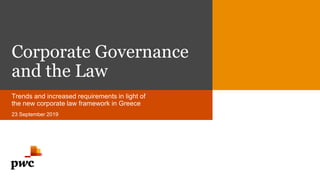 Corporate Governance
and the Law
Trends and increased requirements in light of
the new corporate law framework in Greece
23 September 2019
 