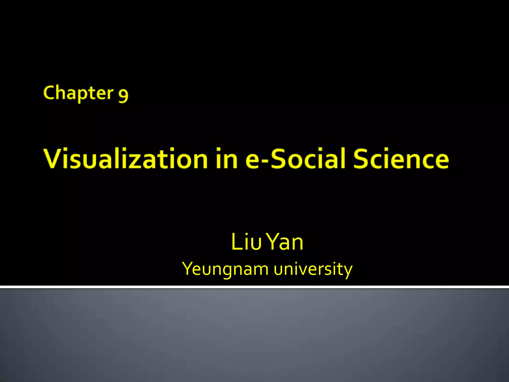 Chapter 9Visualization in e-Social ScienceLiu Yan Yeungnam university